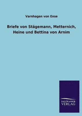 Briefe Von Stagemann, Metternich, Heine Und Bettina Von Arnim 1