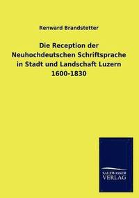 bokomslag Die Reception der Neuhochdeutschen Schriftsprache in Stadt und Landschaft Luzern 1600-1830