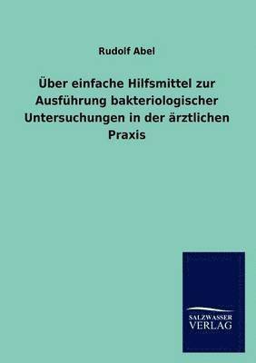 Rudolf Abel - Über einfache Hilfsmittel zur Ausführung bakteriologischer Untersuchungen in der ärztlichen Praxis, Häftad. Tillgänglighet: Lägg i varukorg