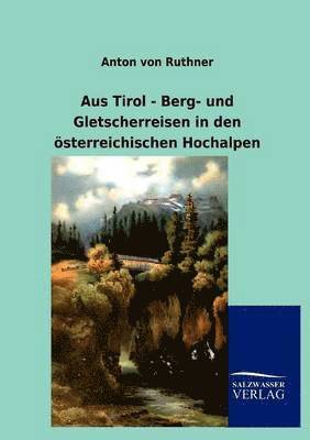 Anton Von Ruthner, Anton von Ruthner - Aus Tirol - Berg- und Gletscherreisen in den österreichischen Hochalpen, Häftad