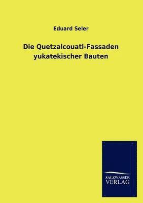 Die Quetzalcouatl-Fassaden yukatekischer Bauten 1