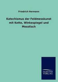 bokomslag Katechismus der Feldmesskunst mit Kette, Winkespiegel und Messtisch