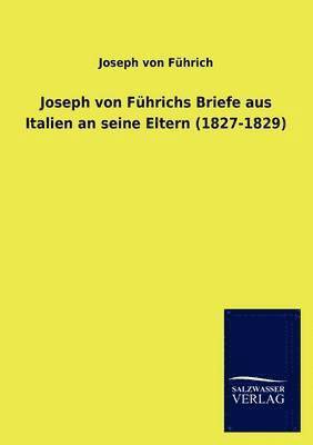Joseph Von F Hrichs Briefe Aus Italien an Seine Eltern (1827-1829) 1
