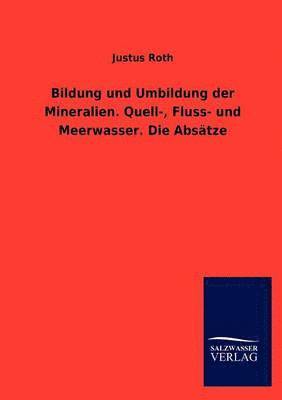 Bildung und Umbildung der Mineralien. Quell-, Fluss- und Meerwasser. Die Absatze 1