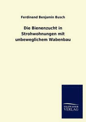 bokomslag Die Bienenzucht in Strohwohnungen mit unbeweglichem Wabenbau