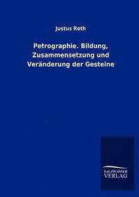 bokomslag Petrographie. Bildung, Zusammensetzung und Veranderung der Gesteine