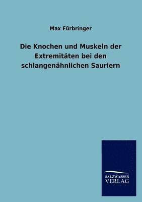 Die Knochen und Muskeln der Extremitaten bei den schlangenahnlichen Sauriern 1