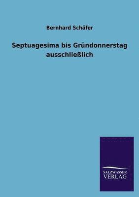 bokomslag Septuagesima bis Grundonnerstag ausschliesslich