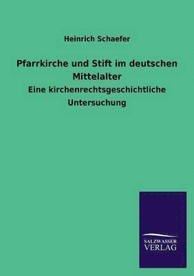 Heinrich Schaefer - Pfarrkirche und Stift im deutschen Mittelalter, Häftad