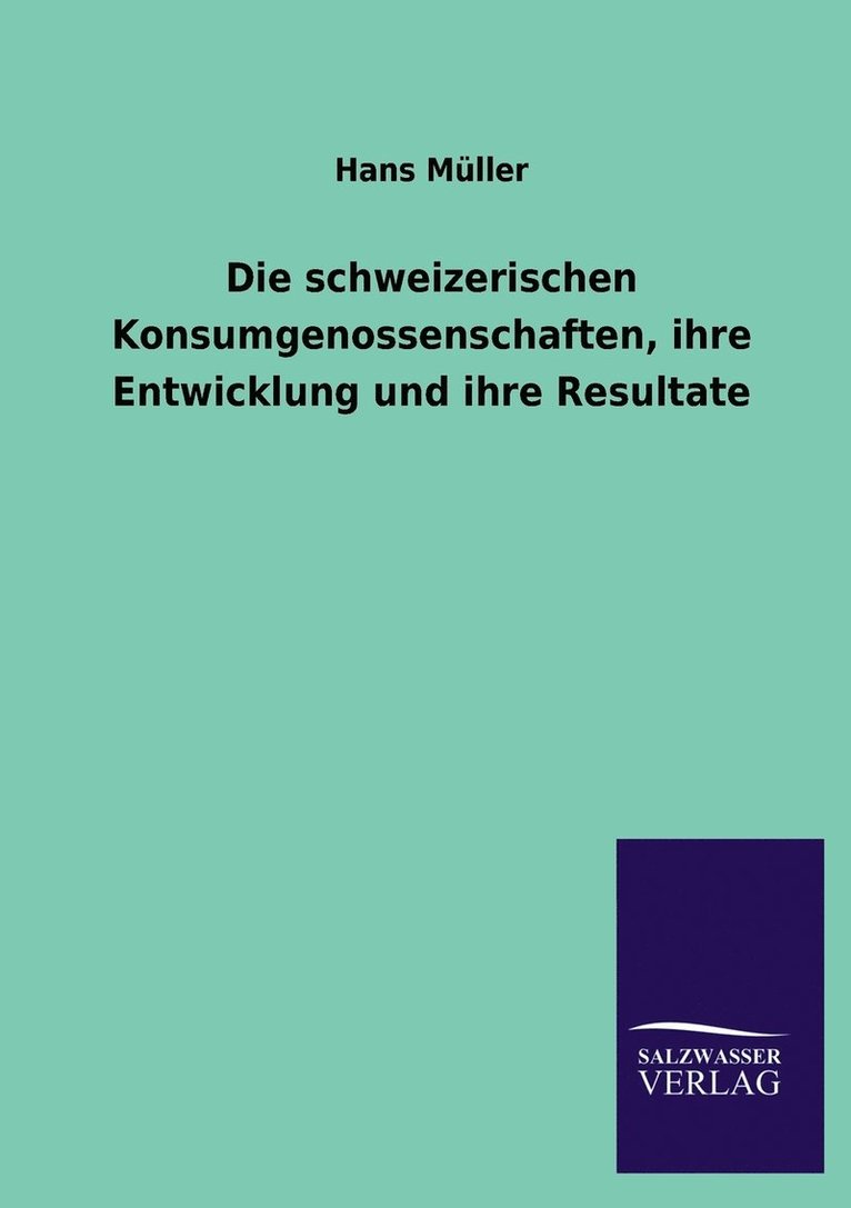 Hans Müller - schweizerischen Konsumgenossenschaften, ihre Entwicklung und ihre Resultate, Häftad