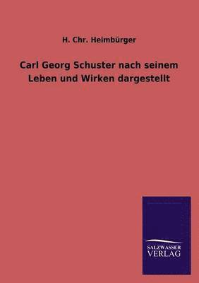 bokomslag Carl Georg Schuster Nach Seinem Leben Und Wirken Dargestellt