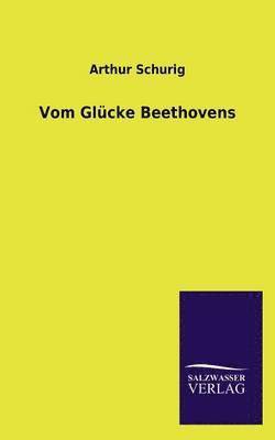 Arthur Schurig - Vom Glücke Beethovens, Häftad