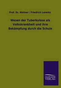 bokomslag Wesen der Tuberkulose als Volkskrankheit und ihre Bekämpfung durch die Schule