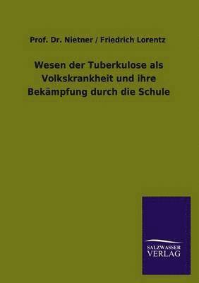 bokomslag Wesen der Tuberkulose als Volkskrankheit und ihre Bekämpfung durch die Schule