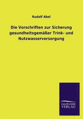 Rudolf Abel - Vorschriften zur Sicherung gesundheitsgemäßer Trink- und Nutzwasserversorgung, Häftad. Tillgänglighet: Lägg i varukorg