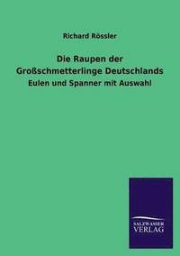 bokomslag Die Raupen der Grossschmetterlinge Deutschlands