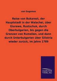 bokomslag Reise von Bukarest, der Hauptstadt in der Walachei, uber Giurewe, Rustschuk, durch Oberbulgarien, bis gegen die Grenzen von Rumelien, und dann durch Unterbulgarien uber Silistria wieder zuruck, im