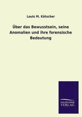 bokomslag Über das Bewusstsein, seine Anomalien und ihre forensische Bedeutung