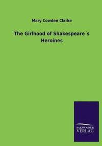 bokomslag The Girlhood of Shakespeares Heroines