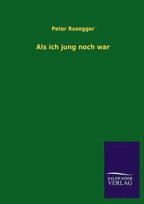 Peter Rosegger - ALS Ich Jung Noch War, Häftad