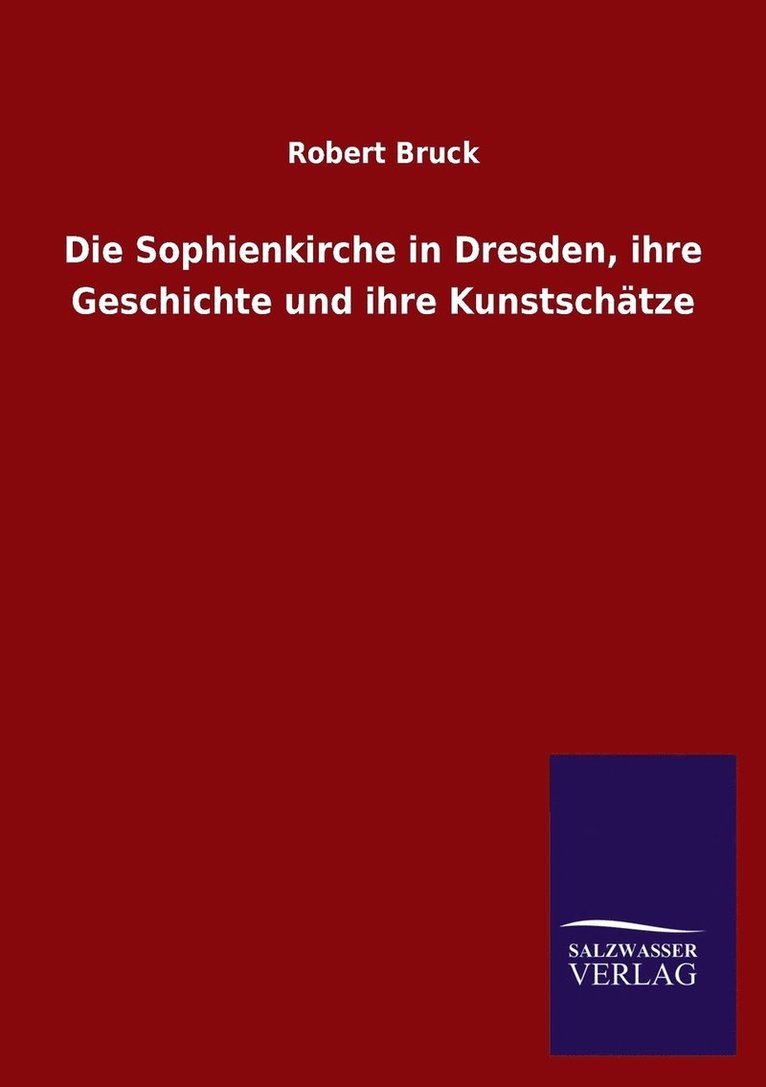 Robert Bruck - Sophienkirche in Dresden, ihre Geschichte und ihre Kunstschätze, Häftad