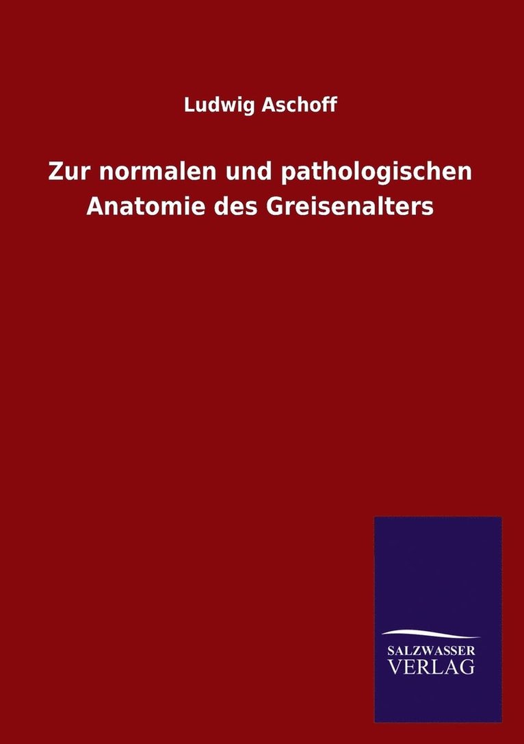 Ludwig Aschoff - Zur normalen und pathologischen Anatomie des Greisenalters, Häftad