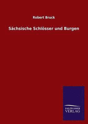 Robert Bruck - Sächsische Schlösser und Burgen, Häftad