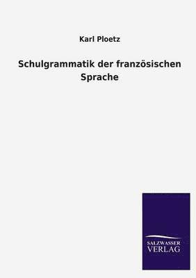 Karl Julius Ploetz, Karl Ploetz - Schulgrammatik der französischen Sprache, Häftad
