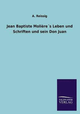 Jean Baptiste Molires Leben und Schriften und sein Don Juan 1