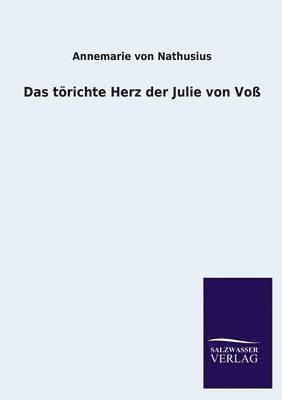 Annemarie Von Nathusius - Torichte Herz Der Julie Von Voss, Häftad