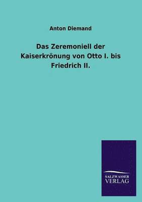 bokomslag Das Zeremoniell der Kaiserkrnung von Otto I. bis Friedrich II.