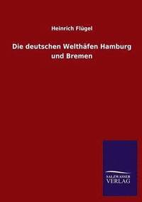 bokomslag Die deutschen Welthfen Hamburg und Bremen