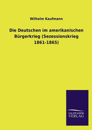 bokomslag Die Deutschen im amerikanischen Brgerkrieg (Sezessionskrieg 1861-1865)