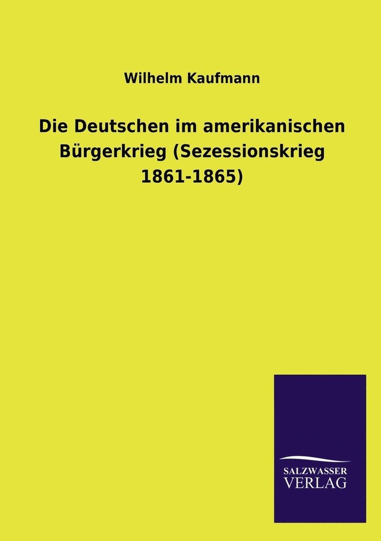 Die Deutschen im amerikanischen Burgerkrieg (Sezessionskrieg 1861-1865) 1