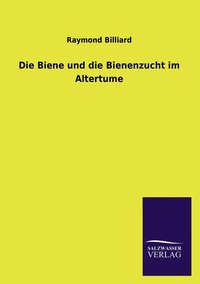 bokomslag Die Biene und die Bienenzucht im Altertume