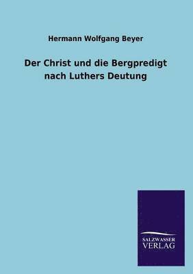 Der Christ und die Bergpredigt nach Luthers Deutung 1