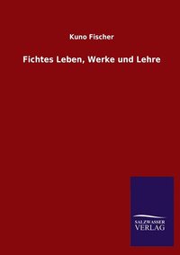 bokomslag Fichtes Leben, Werke und Lehre