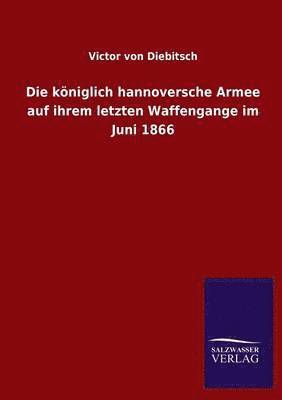 bokomslag Die koeniglich hannoversche Armee auf ihrem letzten Waffengange im Juni 1866