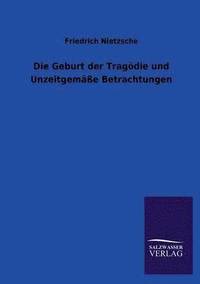 bokomslag Die Geburt der Tragdie und Unzeitgeme Betrachtungen