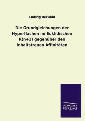 Ludwig Berwald - Grundgleichungen der Hyperflächen im Euklidischen R(n+1) gegenüber den inhaltstreuen Affinitäten, Häftad
