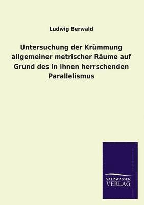 Ludwig Berwald - Untersuchung der Krümmung allgemeiner metrischer Räume auf Grund des in ihnen herrschenden Parallelismus, Häftad