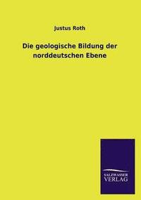 bokomslag Die geologische Bildung der norddeutschen Ebene