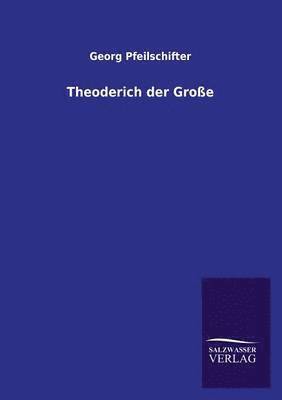 Georg Pfeilschifter - Theoderich Der Grosse, Häftad