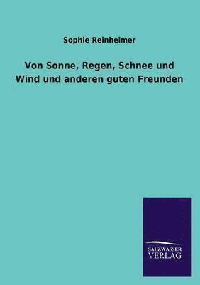 Sophie Reinheimer - Von Sonne, Regen, Schnee Und Wind Und Anderen Guten Freunden, Häftad