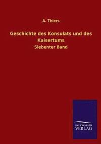 bokomslag Geschichte des Konsulats und des Kaisertums