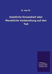 bokomslag Geistliche Einsamkeit oder Monatliche Vorbereitung auf den Tod