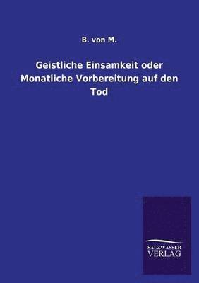 Geistliche Einsamkeit oder Monatliche Vorbereitung auf den Tod 1