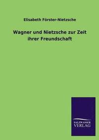 bokomslag Wagner und Nietzsche zur Zeit ihrer Freundschaft