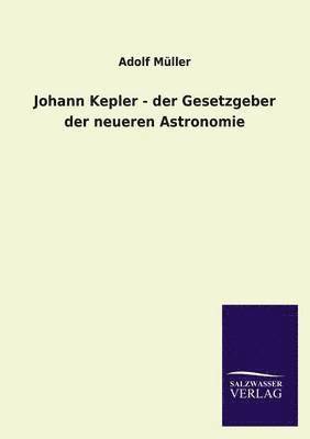 Johann Kepler - Der Gesetzgeber Der Neueren Astronomie 1