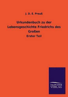 Urkundenbuch zu der Lebensgeschichte Friedrichs des Groen 1